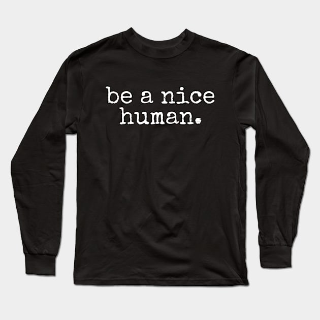 Be A Nice Human Long Sleeve T-Shirt by amalya